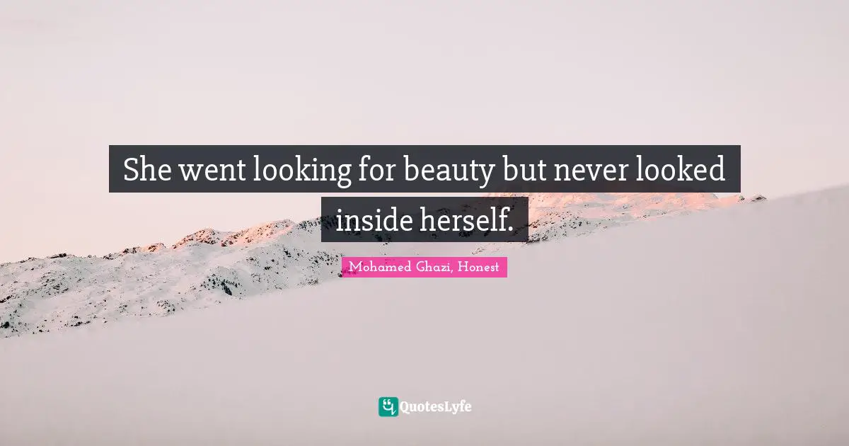 She went looking for beauty but never looked inside herself.