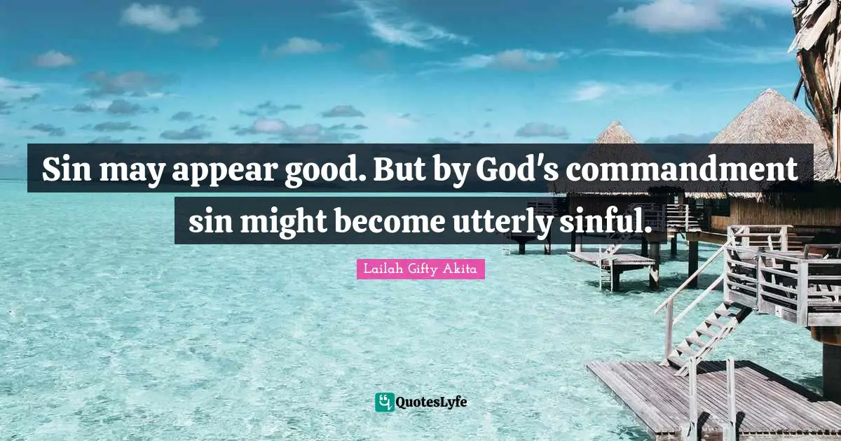 Sin may appear good. But by God's commandment sin might become utterly sinful.