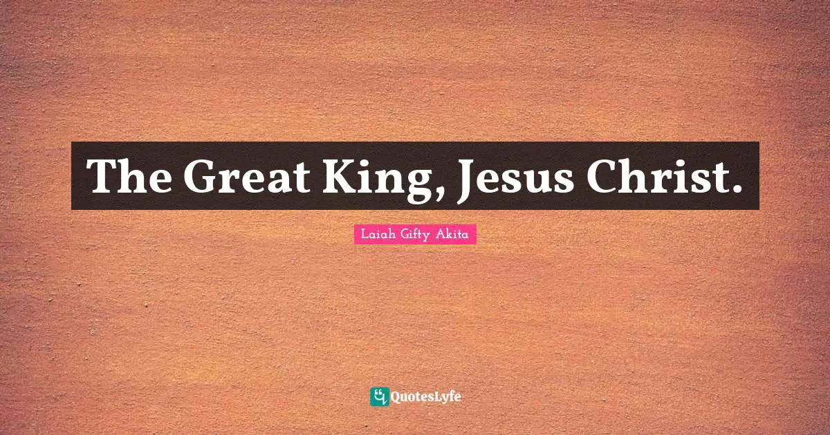 The Great King, Jesus Christ.