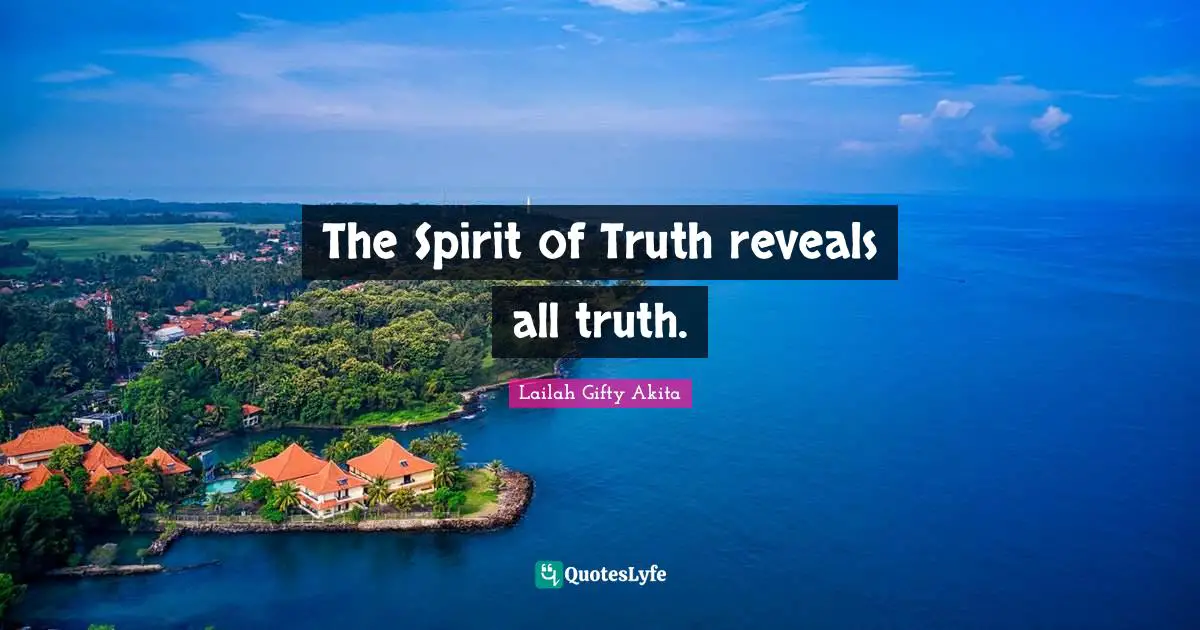 The Spirit of Truth reveals all truth.