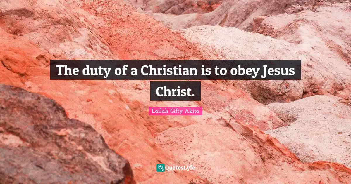 The duty of a Christian is to obey Jesus Christ.