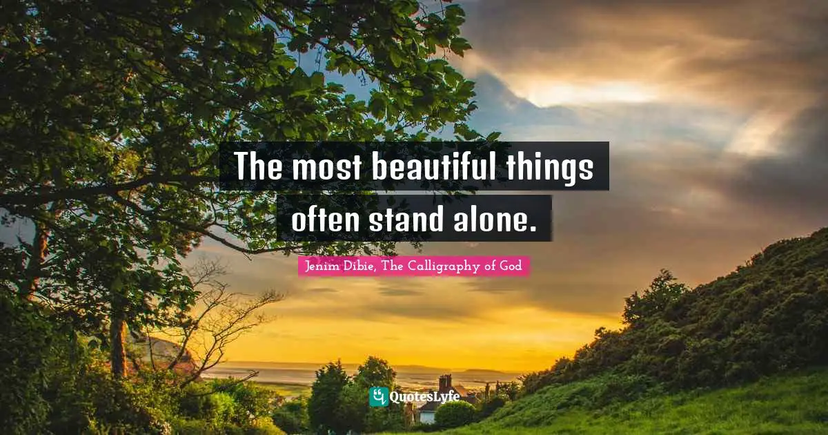 The most beautiful things often stand alone.