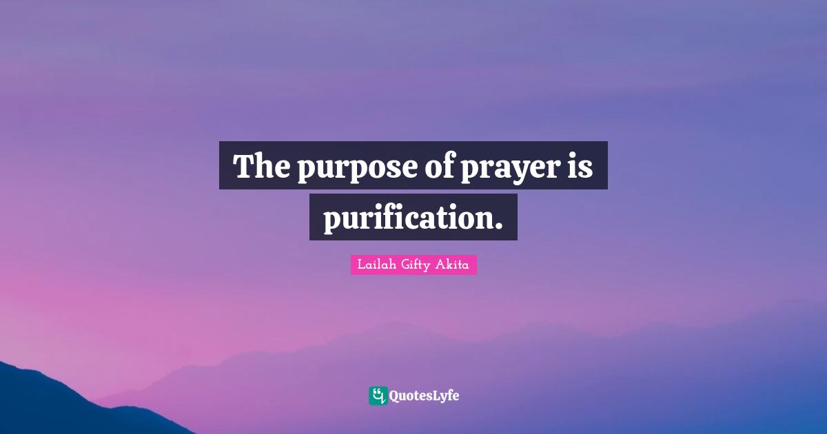 The purpose of prayer is purification.