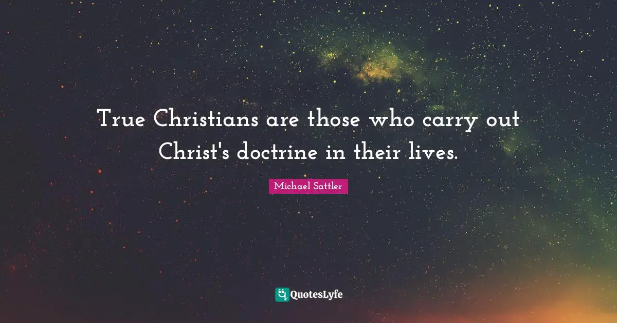 True Christians are those who carry out Christ's doctrine in their lives.