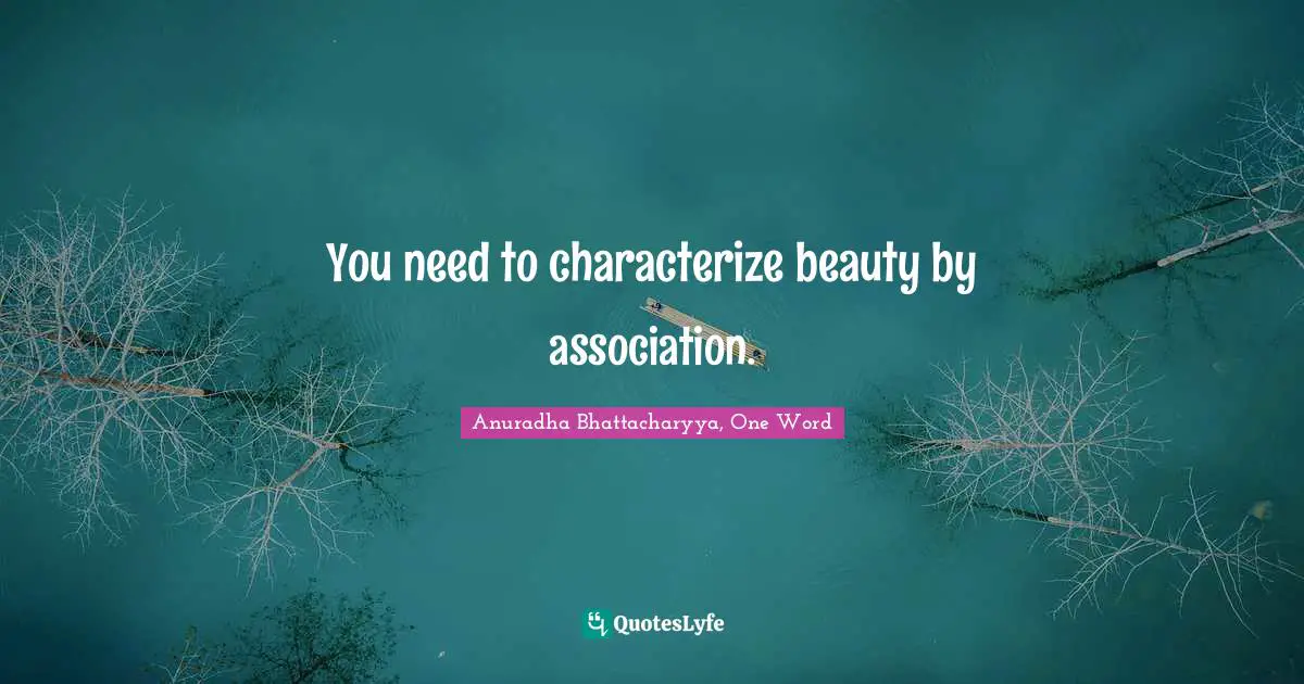 You need to characterize beauty by association.