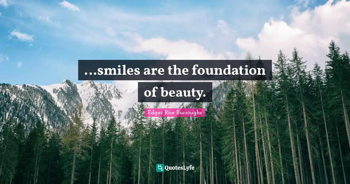 ...smiles are the foundation of beauty.