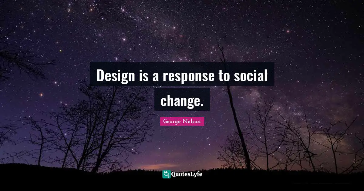 Design is a response to social change.