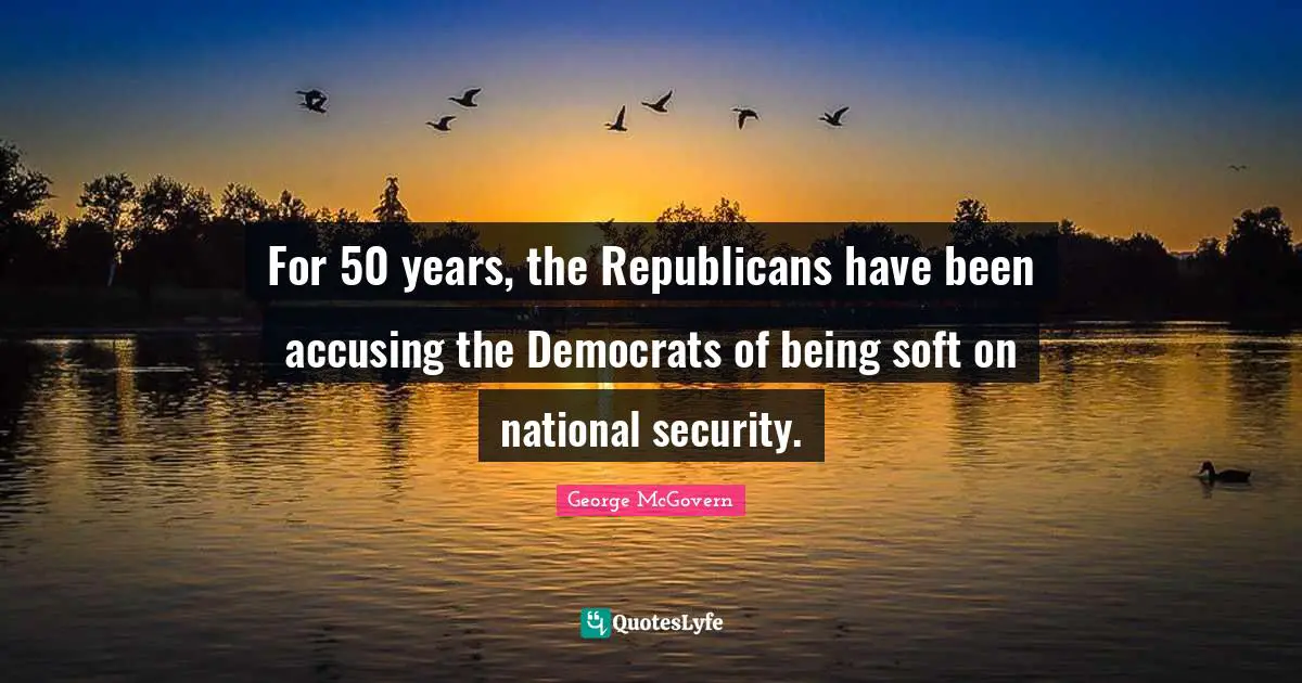 For 50 years, the Republicans have been accusing the Democrats of being soft on national security.