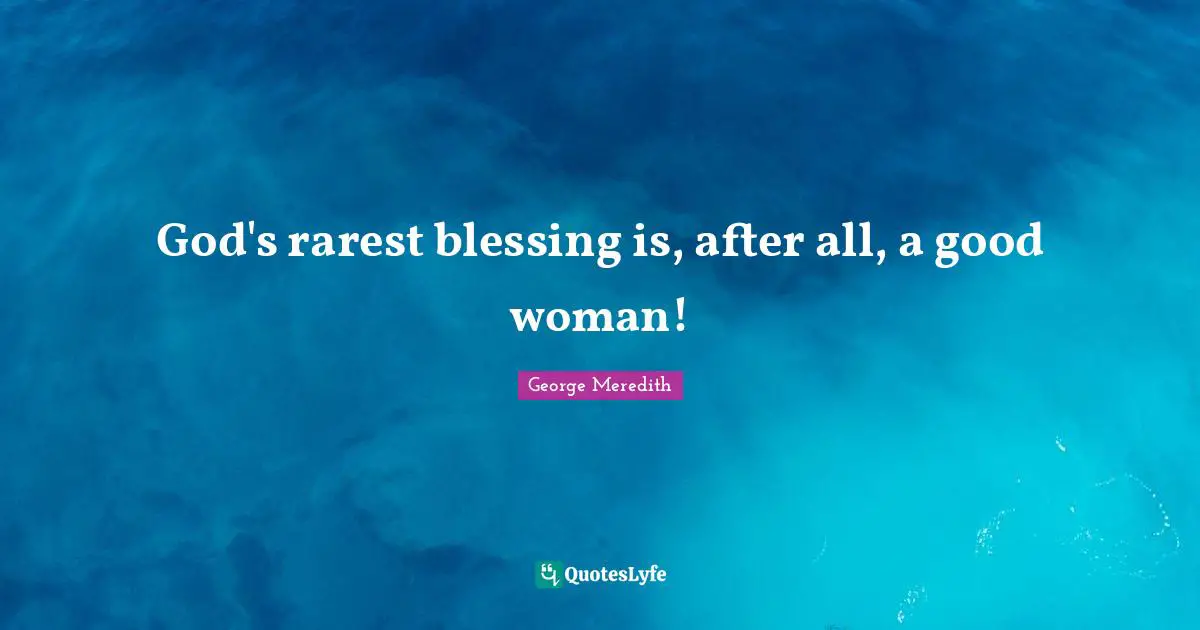 God's rarest blessing is, after all, a good woman!