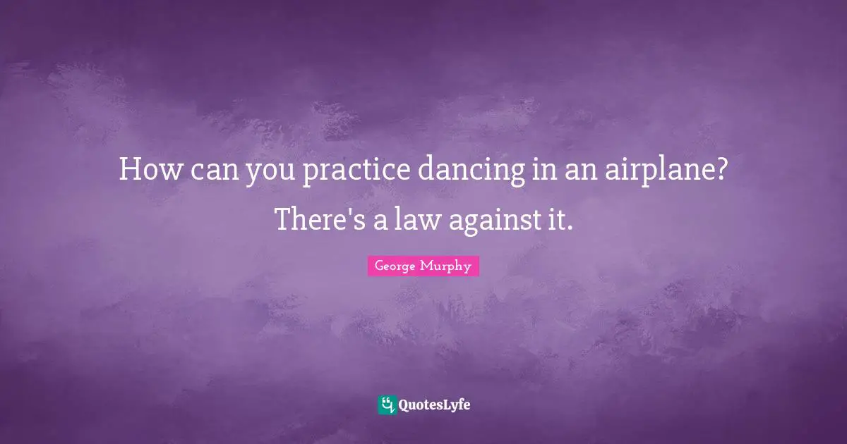How can you practice dancing in an airplane? There's a law against it.