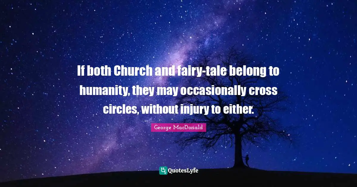 If both Church and fairy-tale belong to humanity, they may occasionally cross circles, without injury to either.