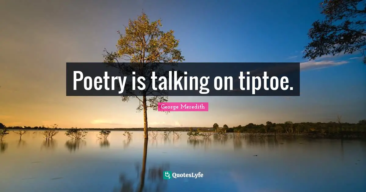 Poetry is talking on tiptoe.