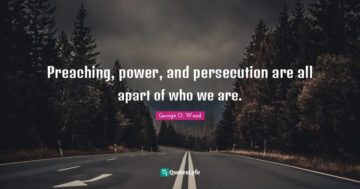 Preaching, power, and persecution are all apart of who we are.
