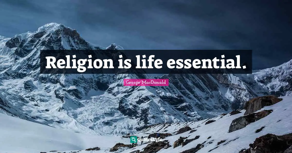 Religion is life essential.