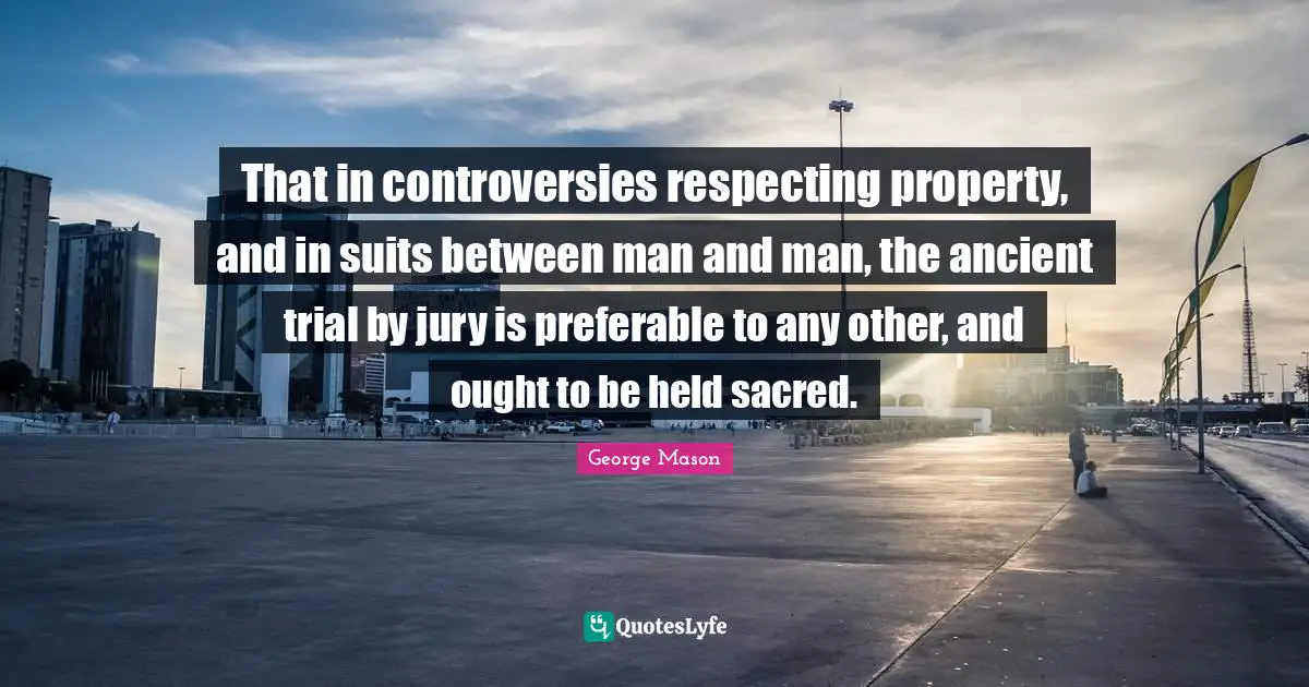 That in controversies respecting property, and in suits between man and man, the ancient trial by jury is preferable to any other, and ought to be held sacred.