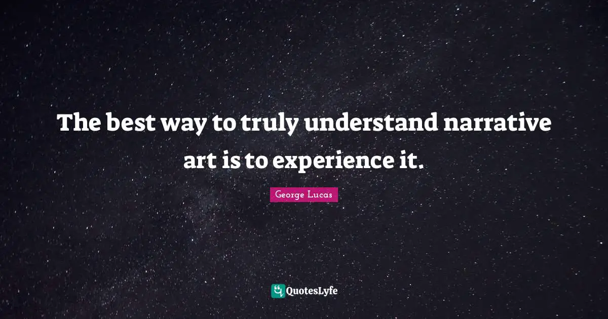 The best way to truly understand narrative art is to experience it.