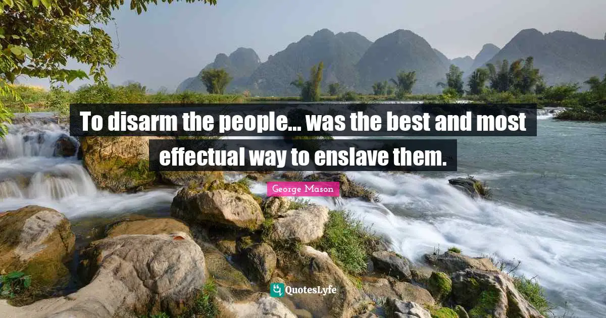 Gun Quotes: "To disarm the people... was the best and most effectual way to enslave them."
