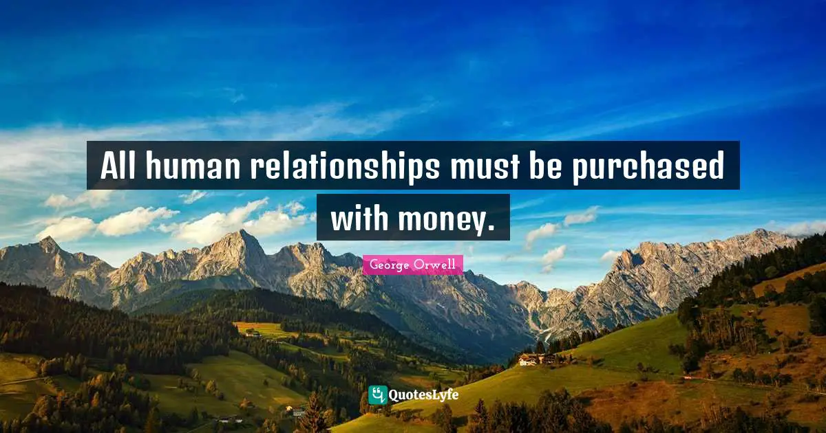 All human relationships must be purchased with money.