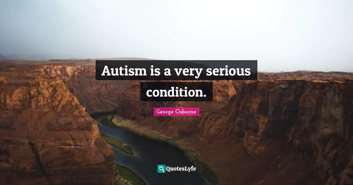 Autism is a very serious condition.