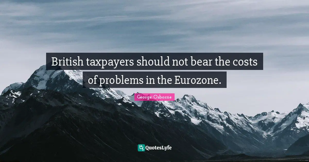 British taxpayers should not bear the costs of problems in the Eurozone.