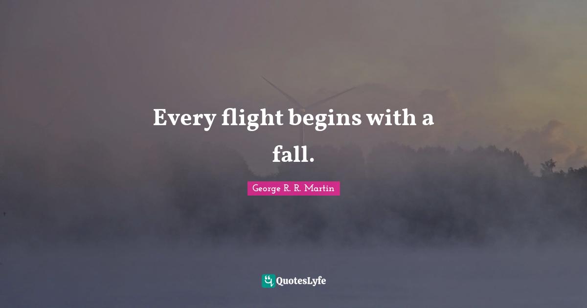 Every flight begins with a fall.