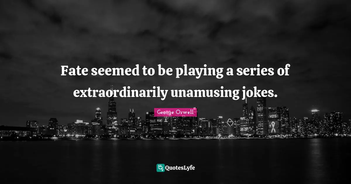 Series Quotes: "Fate seemed to be playing a series of extraordinarily unamusing jokes."