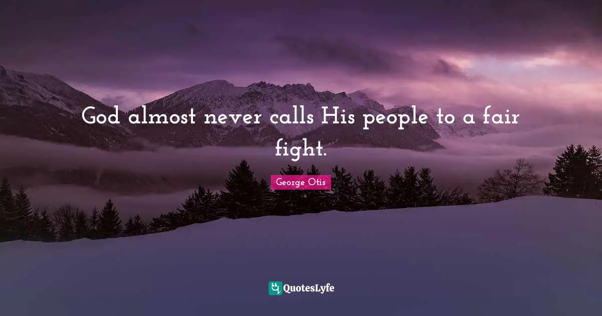 God almost never calls His people to a fair fight.