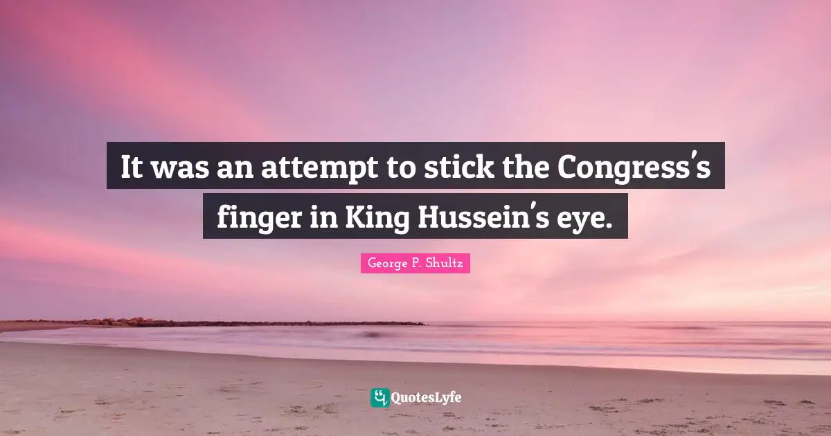 It was an attempt to stick the Congress's finger in King Hussein's eye.