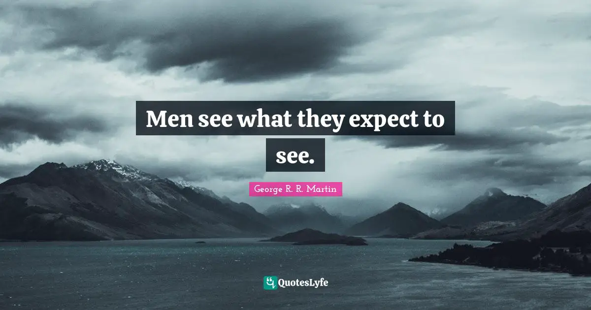 Men see what they expect to see.