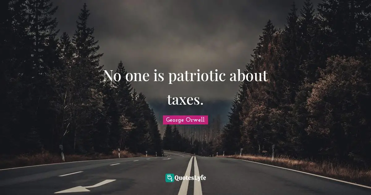 No one is patriotic about taxes.