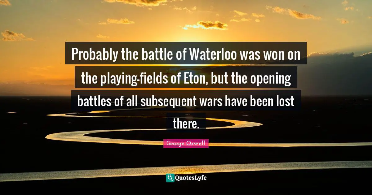 Probably the battle of Waterloo was won on the playing-fields of Eton, but the opening battles of all subsequent wars have been lost there.