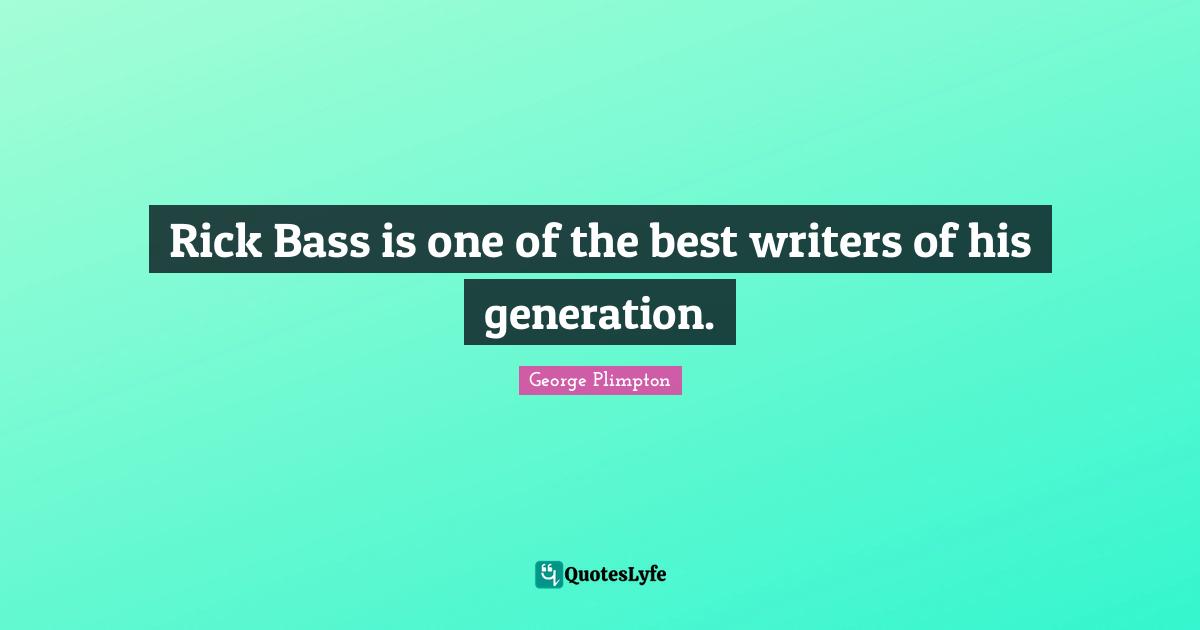 Rick Bass is one of the best writers of his generation.