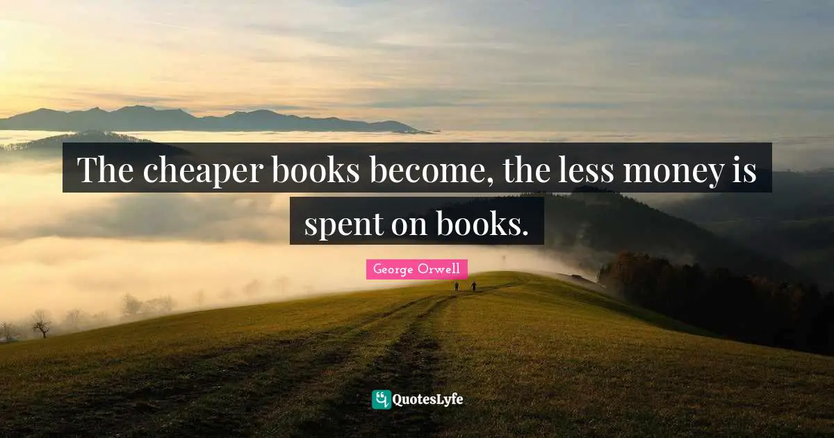 The cheaper books become, the less money is spent on books.