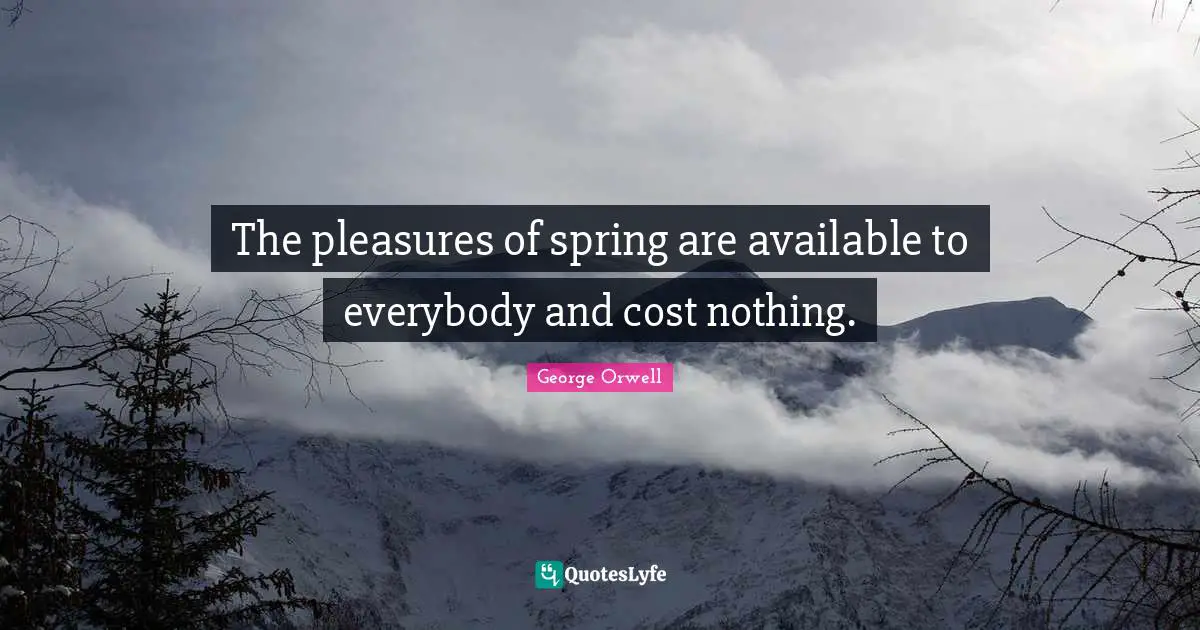 The pleasures of spring are available to everybody and cost nothing.