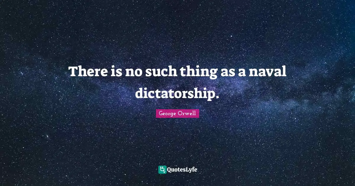 There is no such thing as a naval dictatorship.