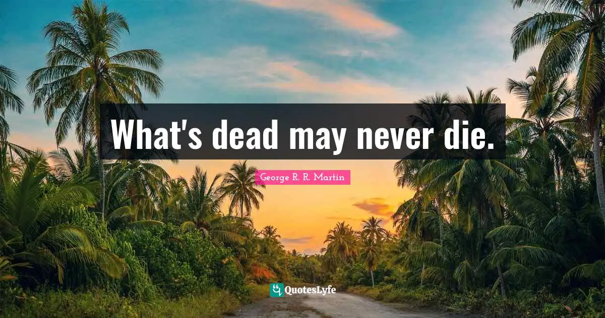 What's dead may never die.