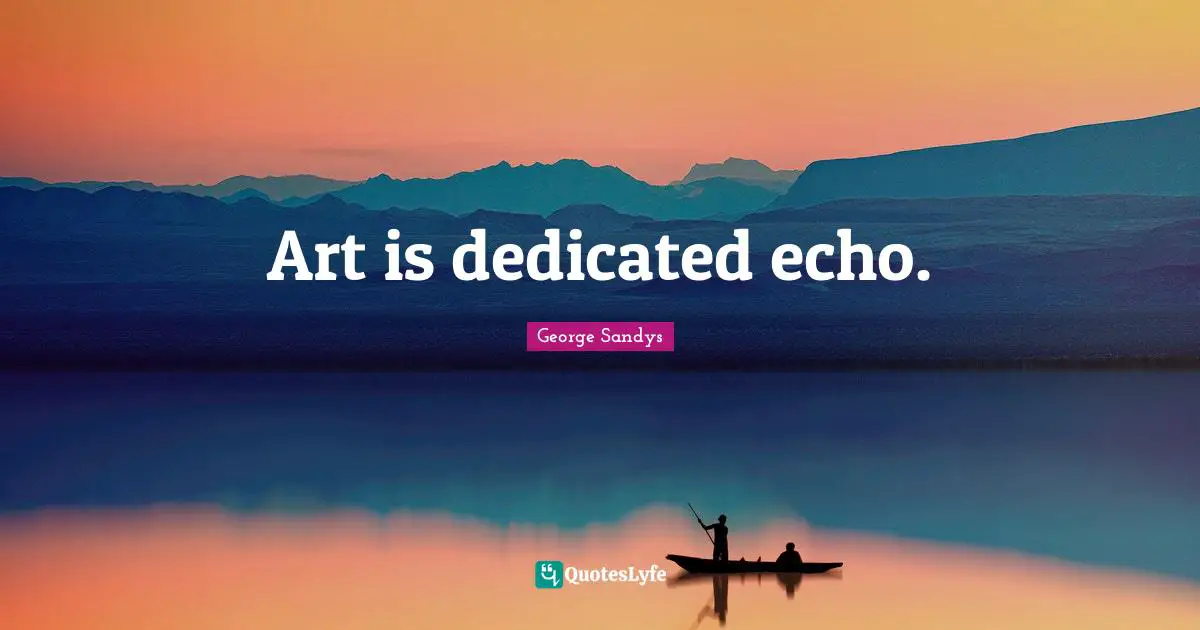 Art is dedicated echo.