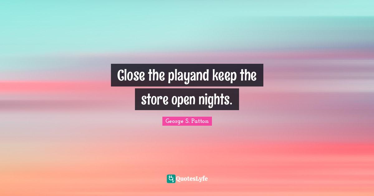 Close the playand keep the store open nights.