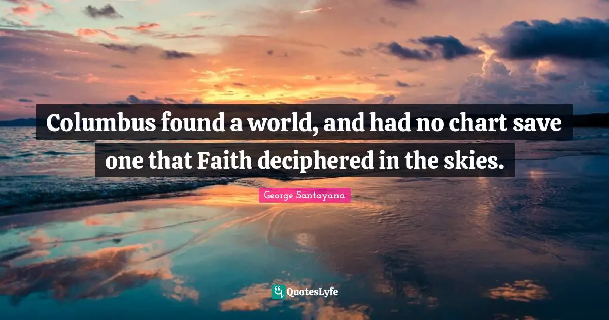 Columbus found a world, and had no chart save one that Faith deciphered in the skies.