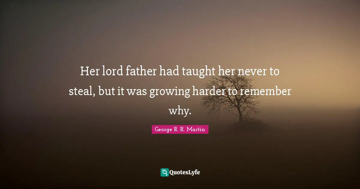 Her lord father had taught her never to steal, but it was growing harder to remember why.