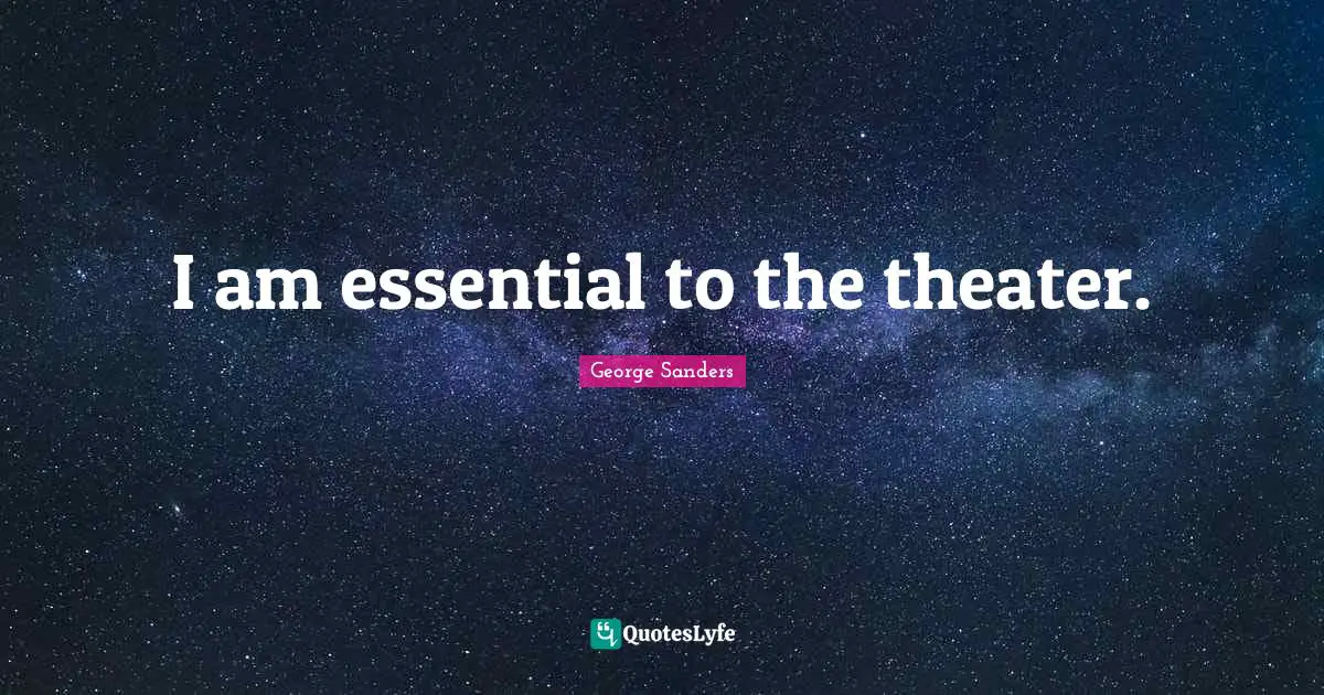 I am essential to the theater.