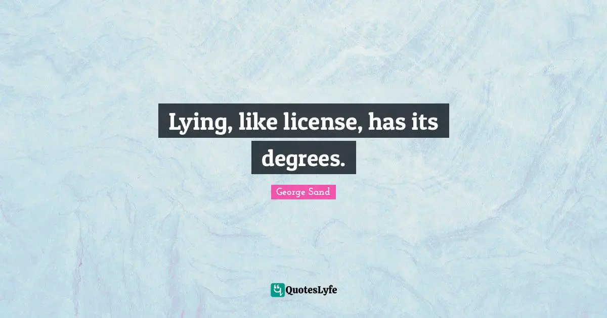 Lying, like license, has its degrees.