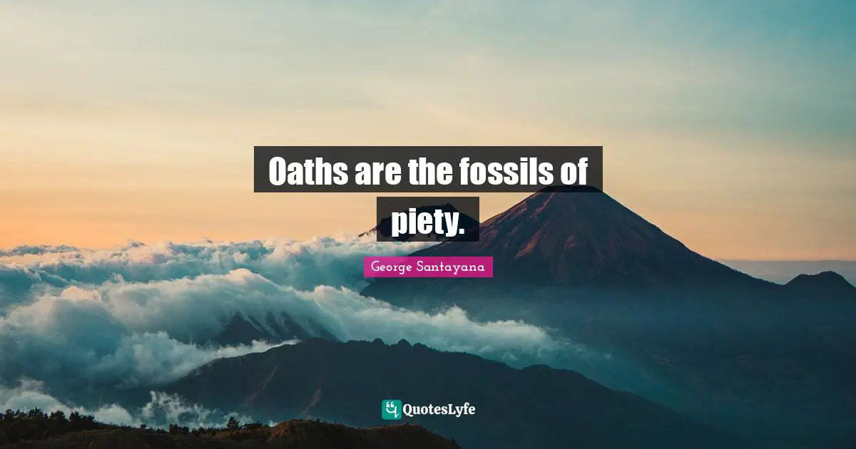 Swearing Quotes: "Oaths are the fossils of piety."