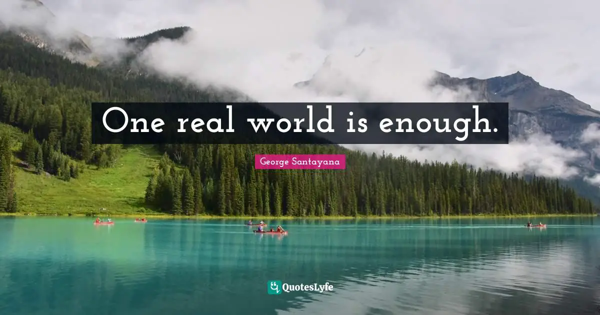 One real world is enough.