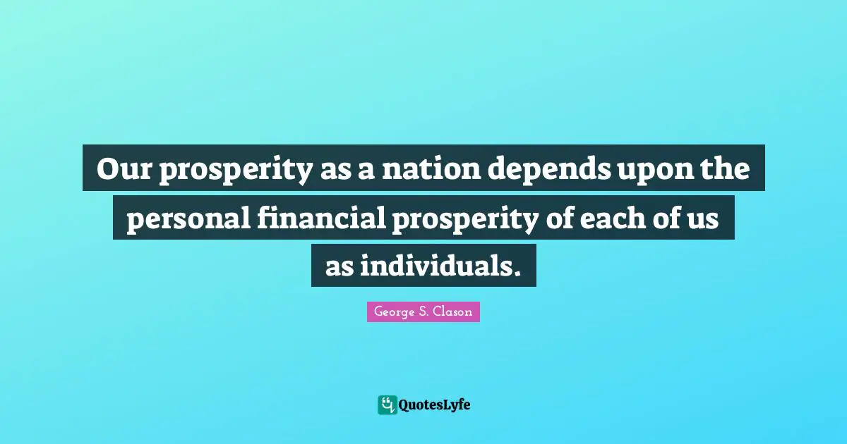 Our prosperity as a nation depends upon the personal financial prosperity of each of us as individuals.