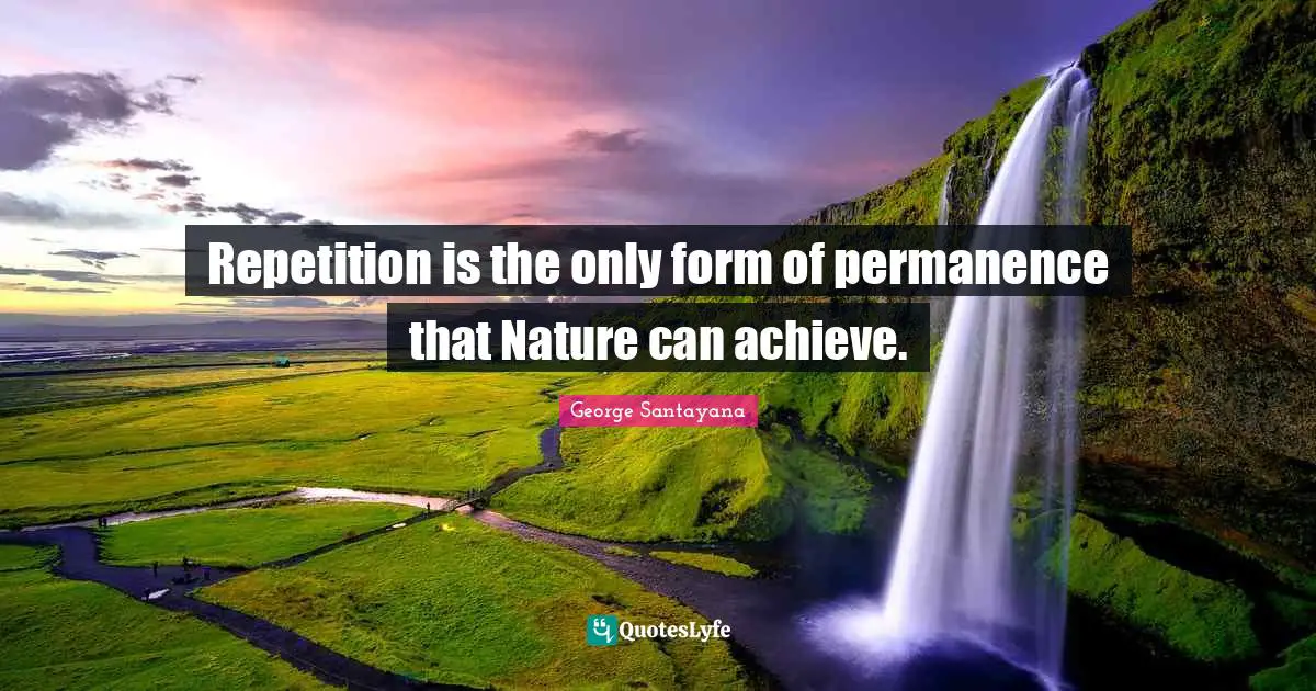 Permanence Quotes: "Repetition is the only form of permanence that Nature can achieve."