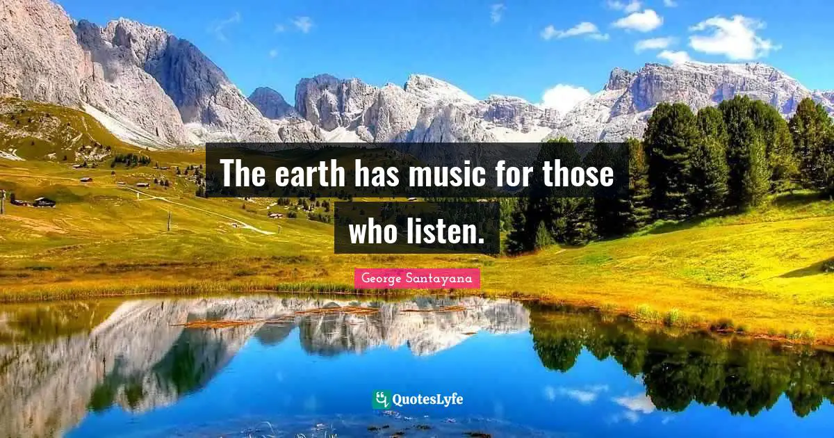 The earth has music for those who listen.