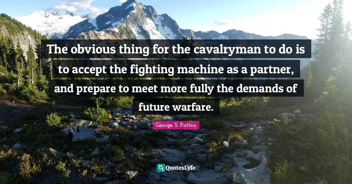 The obvious thing for the cavalryman to do is to accept the fighting machine as a partner, and prepare to meet more fully the demands of future warfare.