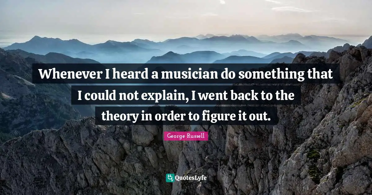 Whenever I heard a musician do something that I could not explain, I went back to the theory in order to figure it out.