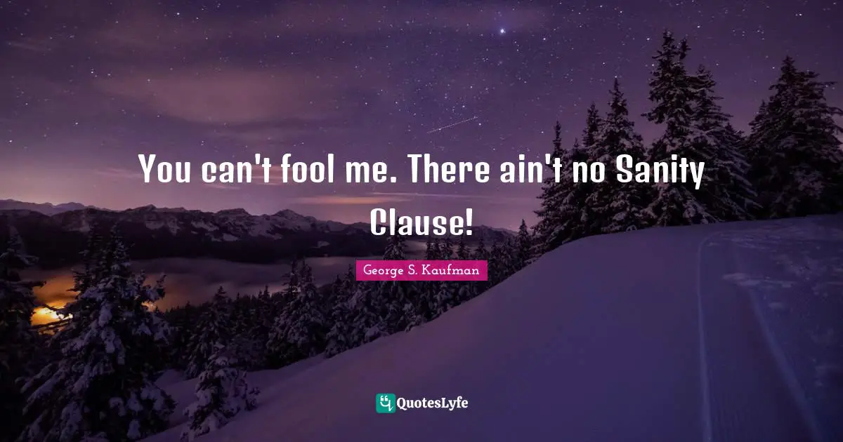Movies Quotes: "You can't fool me. There ain't no Sanity Clause!"